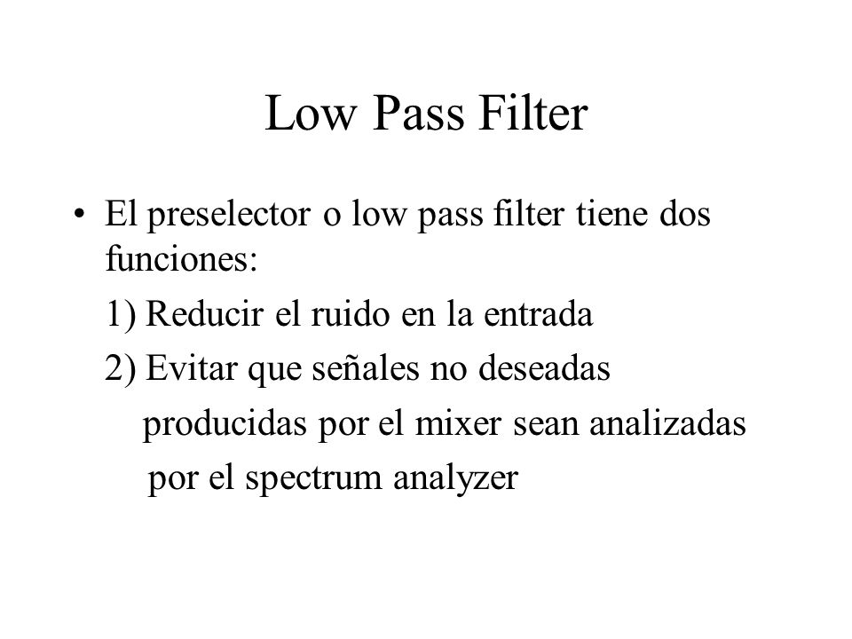 Low Pass Filter El preselector o low pass filter tiene dos funciones:
