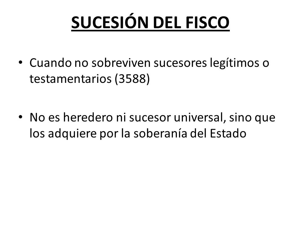 SUCESIÓN DEL FISCO Cuando no sobreviven sucesores legítimos o testamentarios (3588)