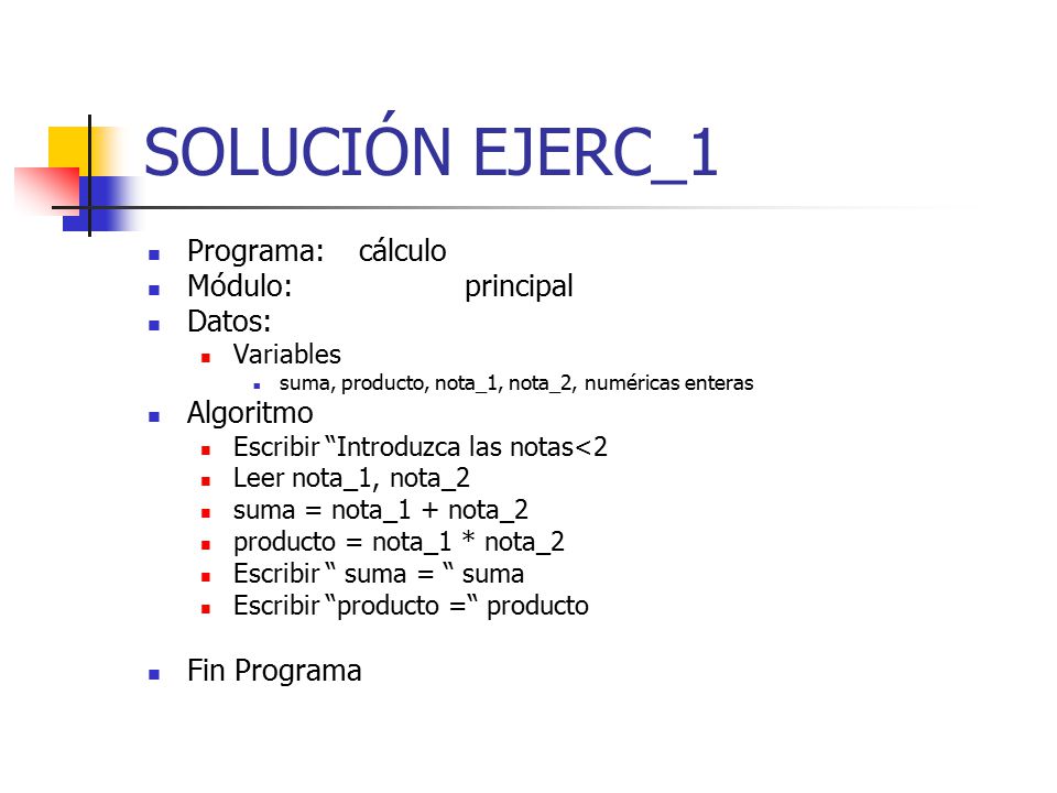 SOLUCIÓN EJERC_1 Programa: cálculo Módulo: principal Datos: Algoritmo