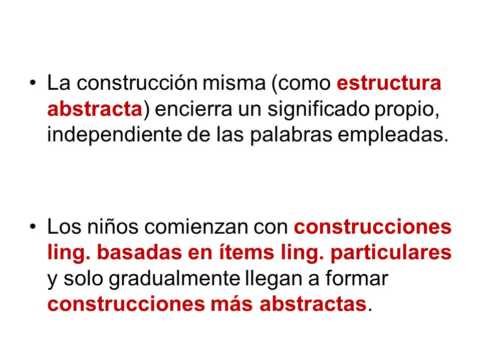 La construcción misma (como estructura abstracta) encierra un significado propio, independiente de las palabras empleadas.