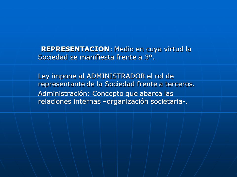 REPRESENTACION: Medio en cuya virtud la Sociedad se manifiesta frente a 3°.