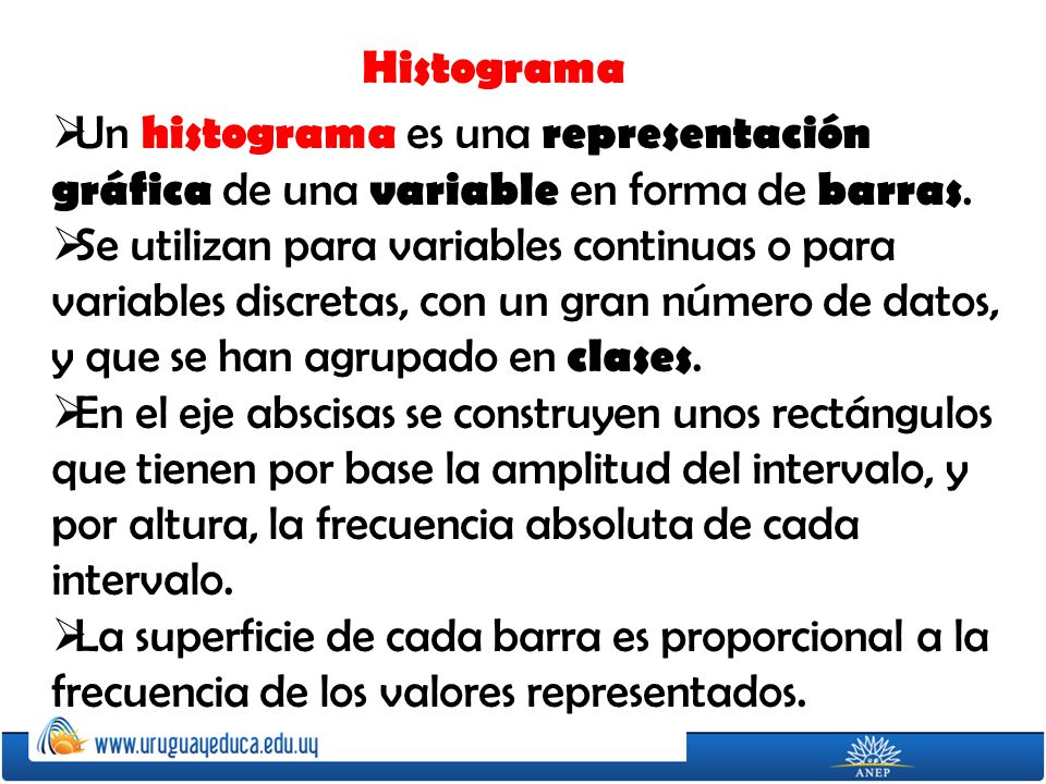 Histograma Un histograma es una representación gráfica de una variable en forma de barras.