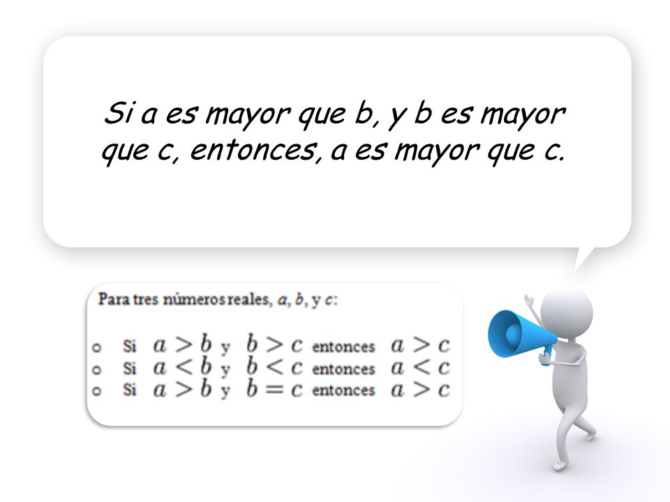 Si a es mayor que b, y b es mayor que c, entonces, a es mayor que c.