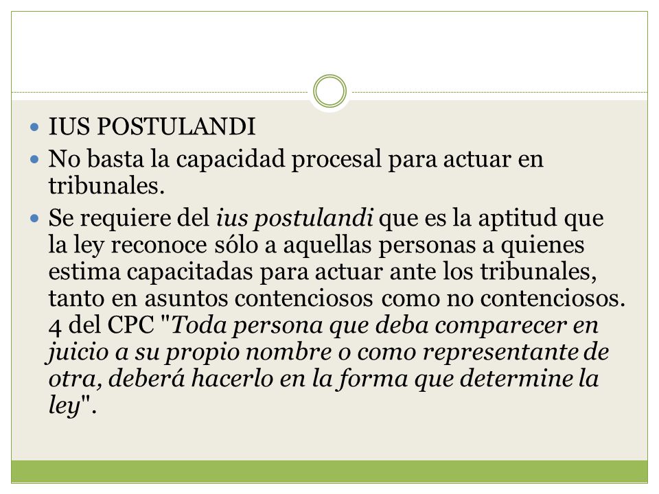 IUS POSTULANDI No basta la capacidad procesal para actuar en tribunales.