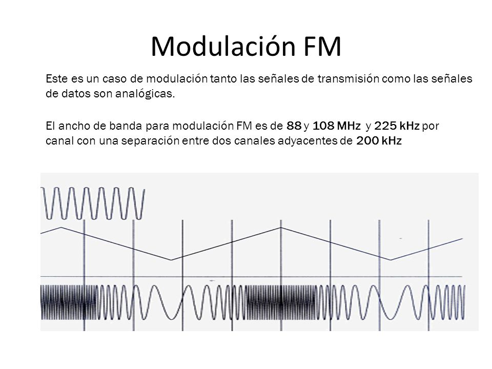 Modulación FM Este es un caso de modulación tanto las señales de transmisión como las señales de datos son analógicas.