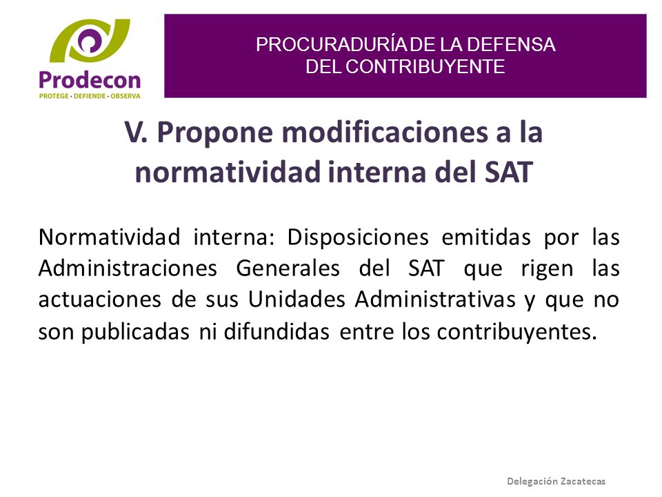 V. Propone modificaciones a la normatividad interna del SAT