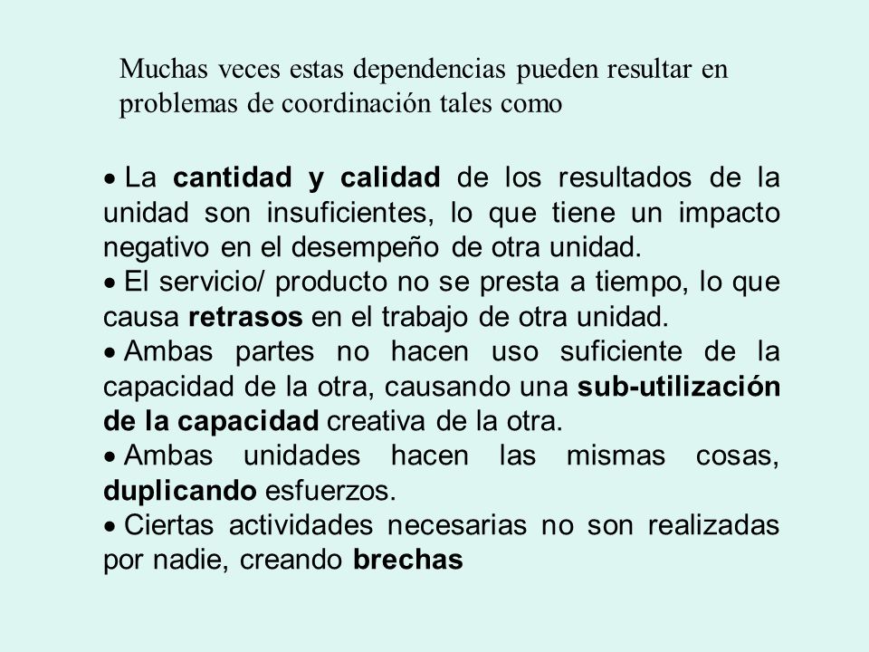 Muchas veces estas dependencias pueden resultar en problemas de coordinación tales como