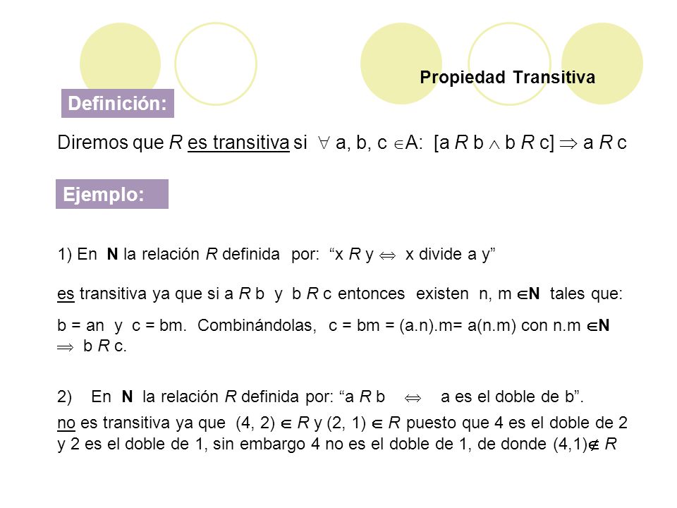 Diremos que R es transitiva si  a, b, c A: [a R b  b R c]  a R c