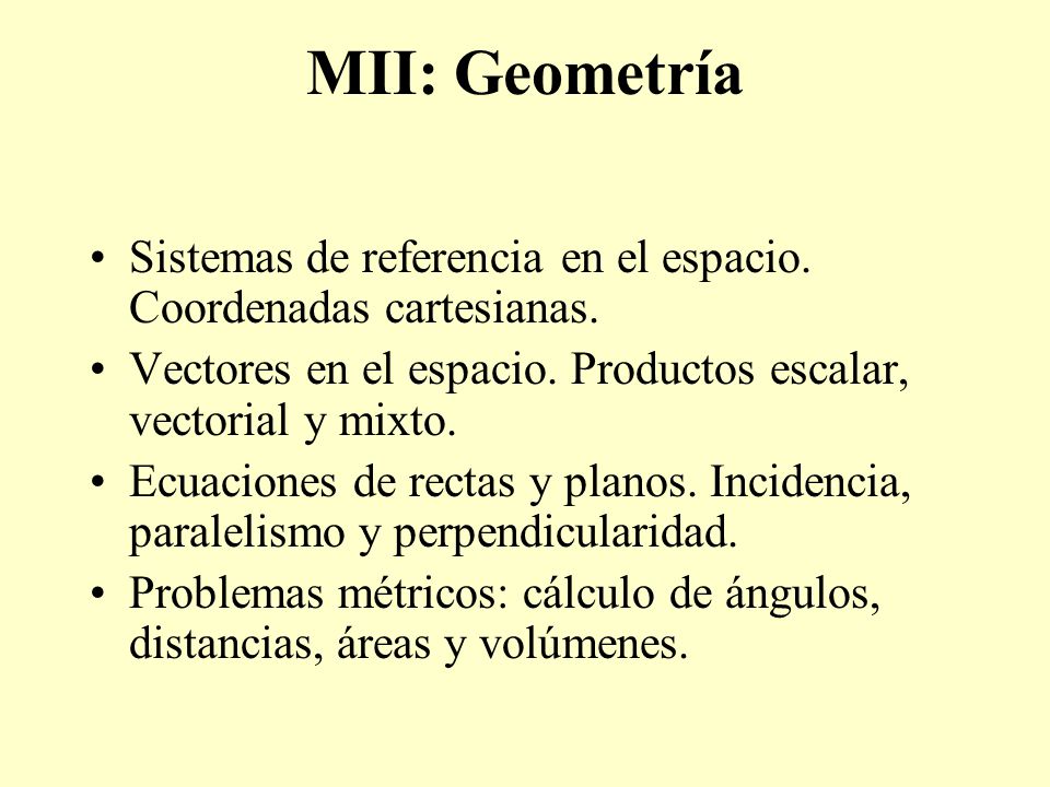 MII: Geometría Sistemas de referencia en el espacio. Coordenadas cartesianas. Vectores en el espacio. Productos escalar, vectorial y mixto.