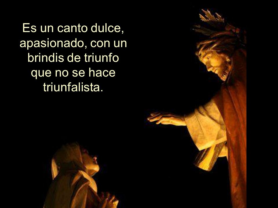 Es un canto dulce, apasionado, con un brindis de triunfo que no se hace triunfalista.