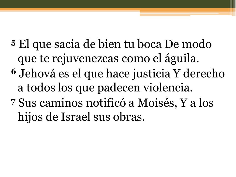5 El que sacia de bien tu boca De modo que te rejuvenezcas como el águila.