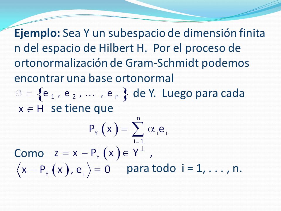 Ejemplo: Sea Y un subespacio de dimensión finita n del espacio de Hilbert H.