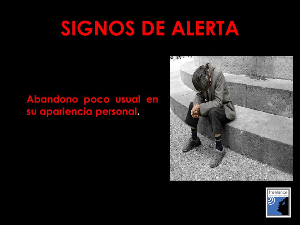 SIGNOS DE ALERTA Abandono poco usual en su apariencia personal.