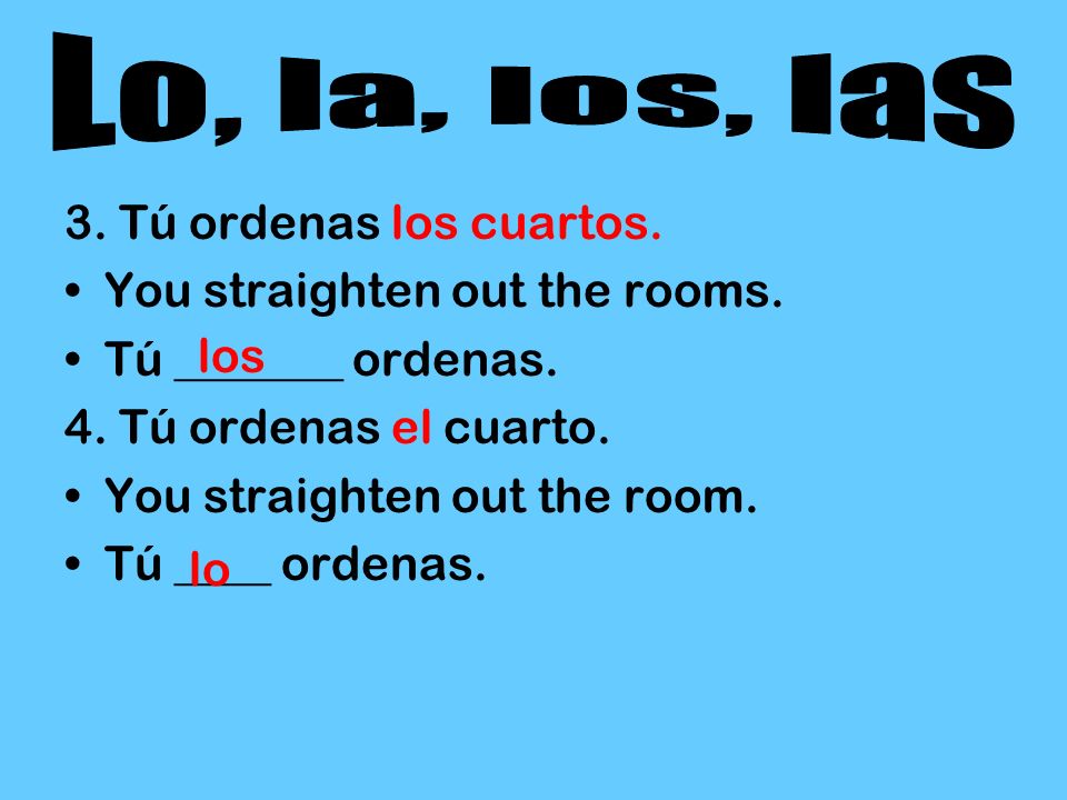 Lo, la, los, las 3. Tú ordenas los cuartos.
