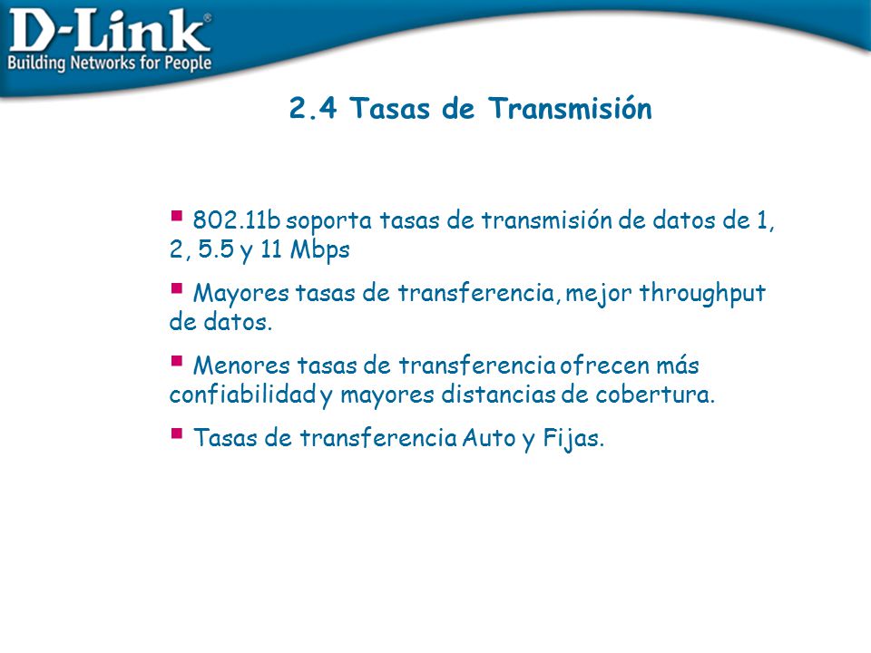 2.4 Tasas de Transmisión b soporta tasas de transmisión de datos de 1, 2, 5.5 y 11 Mbps.