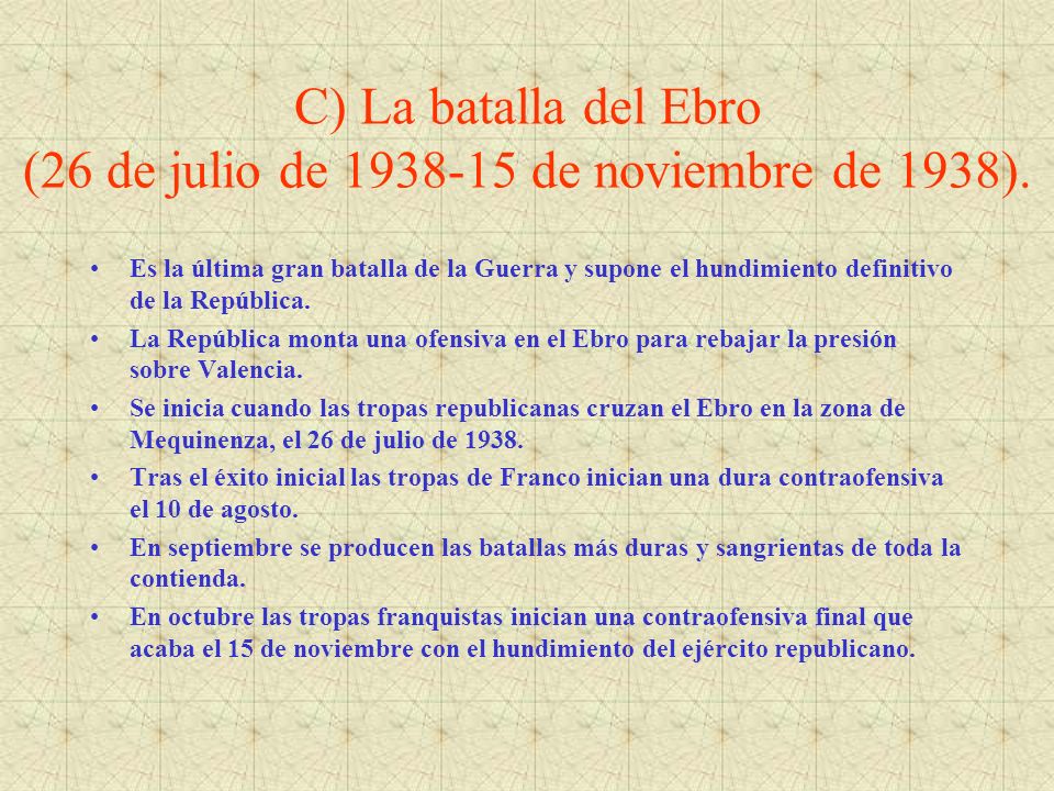 C) La batalla del Ebro (26 de julio de de noviembre de 1938).