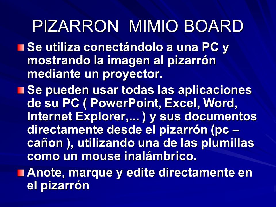 PIZARRON MIMIO BOARD Se utiliza conectándolo a una PC y mostrando la imagen al pizarrón mediante un proyector.