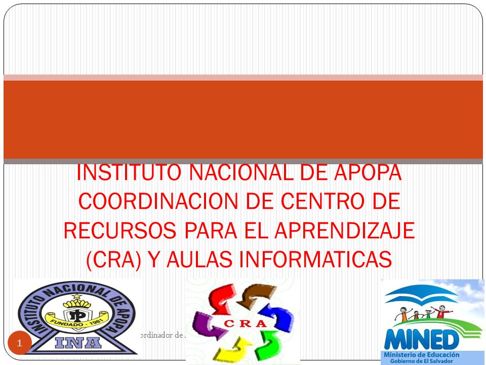 INSTITUTO NACIONAL DE APOPA COORDINACION DE CENTRO DE RECURSOS PARA EL APRENDIZAJE (CRA) Y AULAS INFORMATICAS