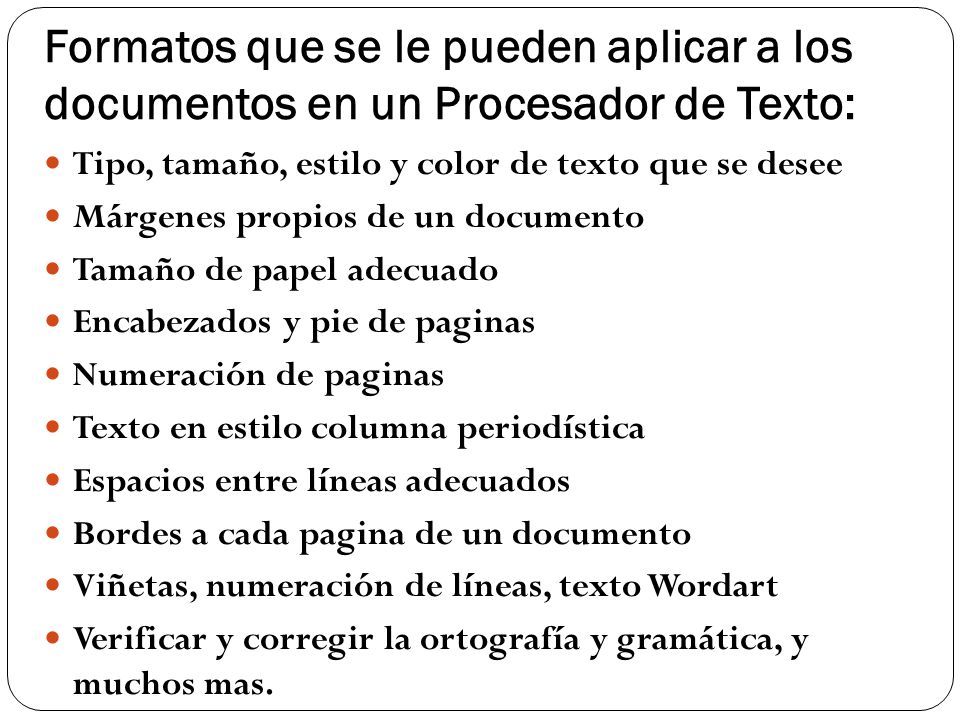 Formatos que se le pueden aplicar a los documentos en un Procesador de Texto: