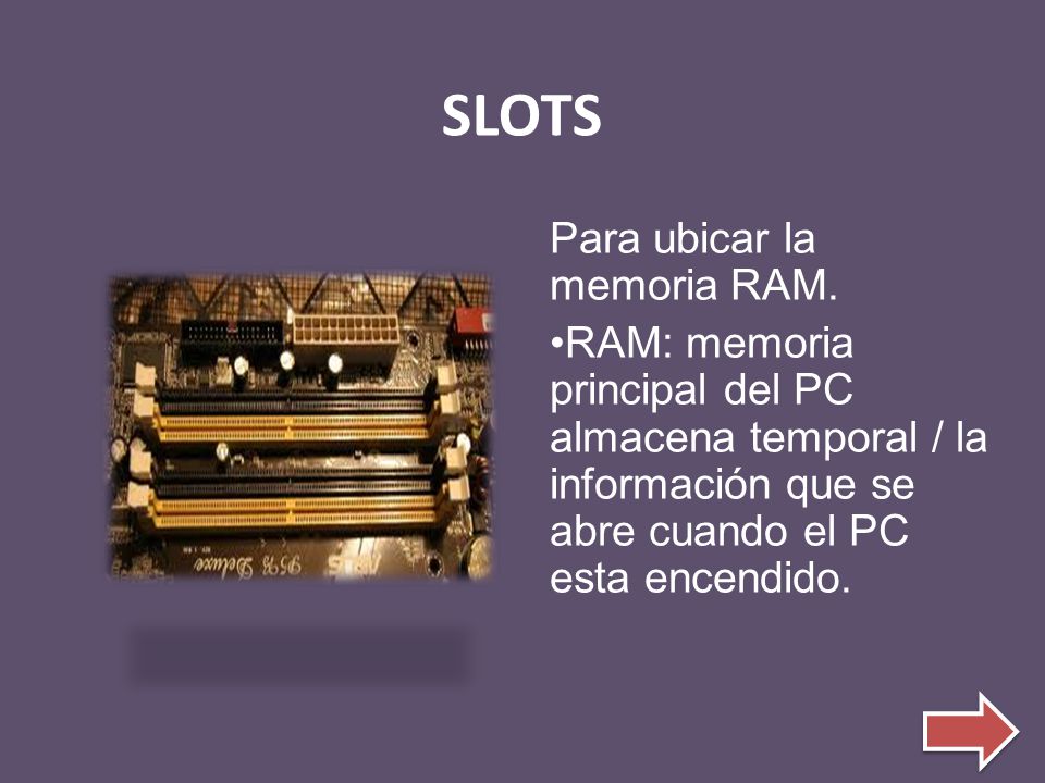 SLOTS Para ubicar la memoria RAM.