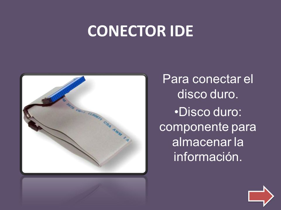 CONECTOR IDE Para conectar el disco duro.