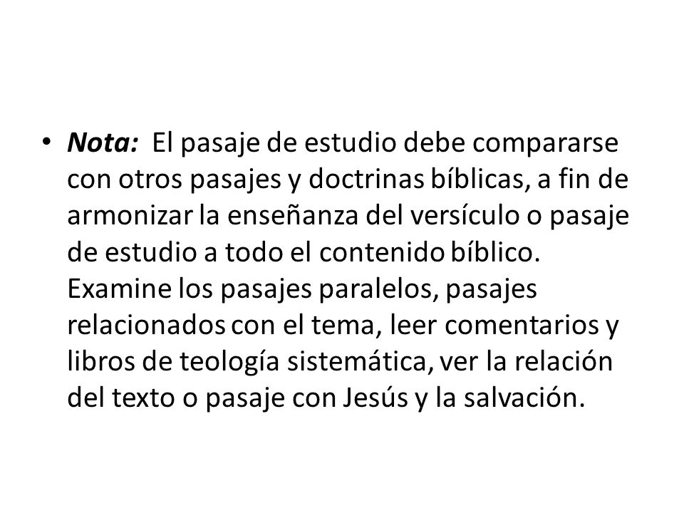 Nota: El pasaje de estudio debe compararse con otros pasajes y doctrinas bíblicas, a fin de armonizar la enseñanza del versículo o pasaje de estudio a todo el contenido bíblico.