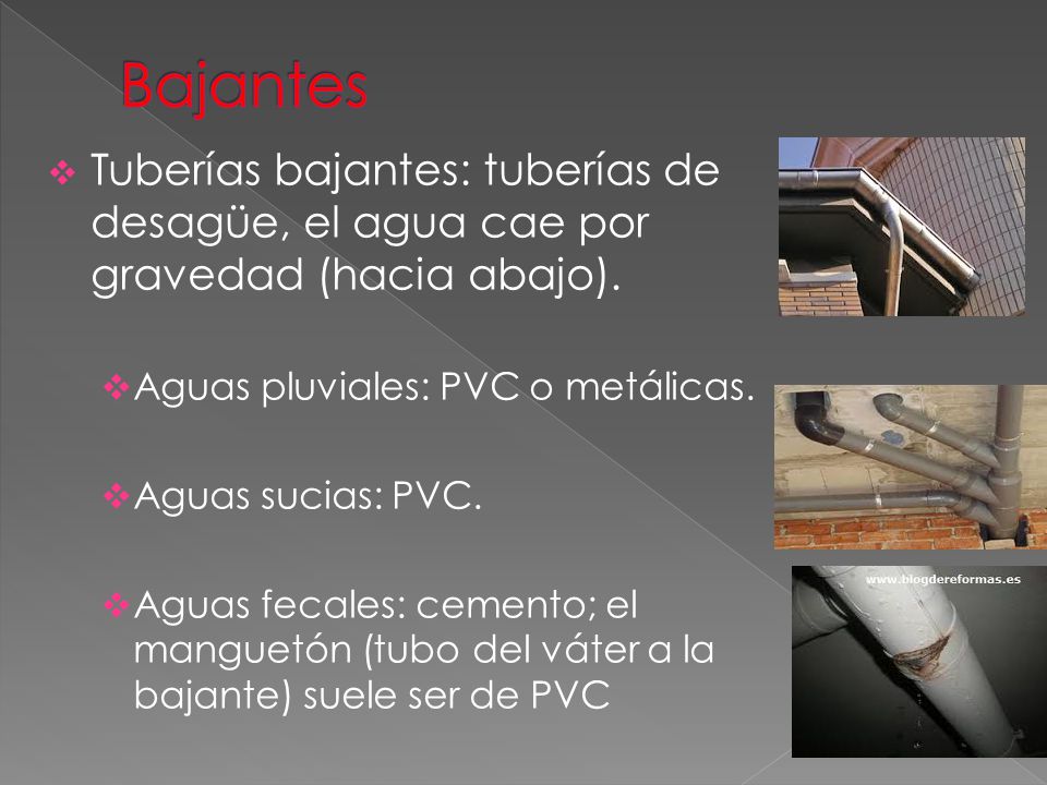 Bajantes Tuberías bajantes: tuberías de desagüe, el agua cae por gravedad (hacia abajo). Aguas pluviales: PVC o metálicas.
