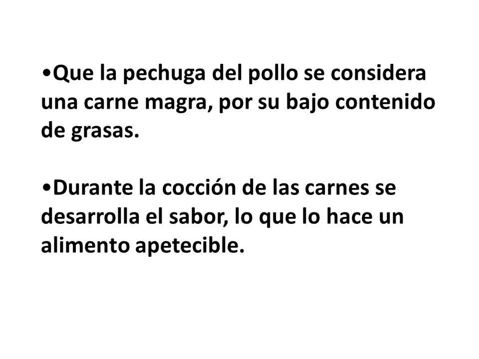 Que la pechuga del pollo se considera una carne magra, por su bajo contenido de grasas.