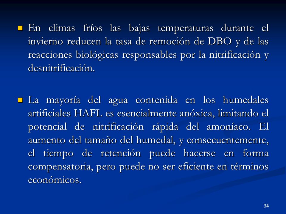 En climas fríos las bajas temperaturas durante el invierno reducen la tasa de remoción de DBO y de las reacciones biológicas responsables por la nitrificación y desnitrificación.