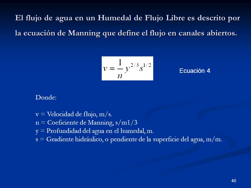 El flujo de agua en un Humedal de Flujo Libre es descrito por la ecuación de Manning que define el flujo en canales abiertos.