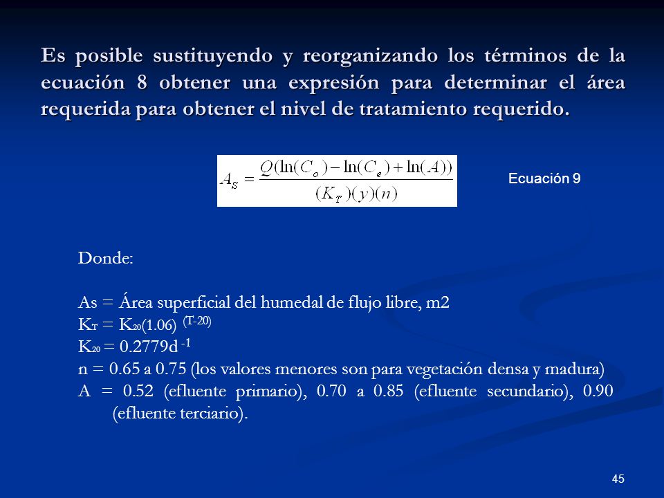 Es posible sustituyendo y reorganizando los términos de la ecuación 8 obtener una expresión para determinar el área requerida para obtener el nivel de tratamiento requerido.