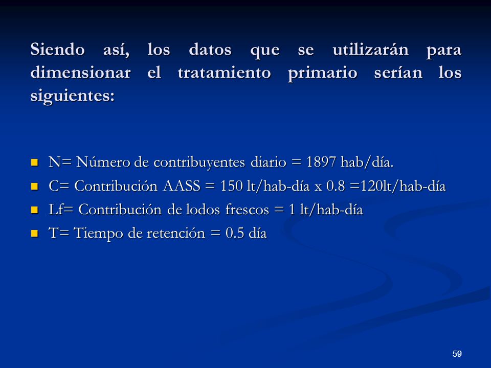 Siendo así, los datos que se utilizarán para dimensionar el tratamiento primario serían los siguientes: