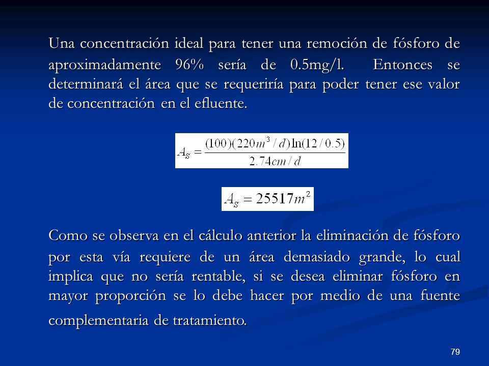 Una concentración ideal para tener una remoción de fósforo de aproximadamente 96% sería de 0.5mg/l. Entonces se determinará el área que se requeriría para poder tener ese valor de concentración en el efluente.