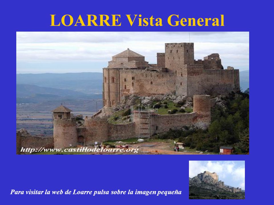 LOARRE Vista General Para visitar la web de Loarre pulsa sobre la imagen pequeña