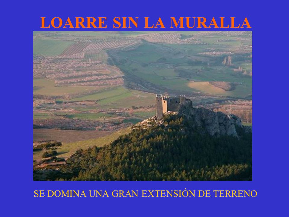 LOARRE SIN LA MURALLA SE DOMINA UNA GRAN EXTENSIÓN DE TERRENO