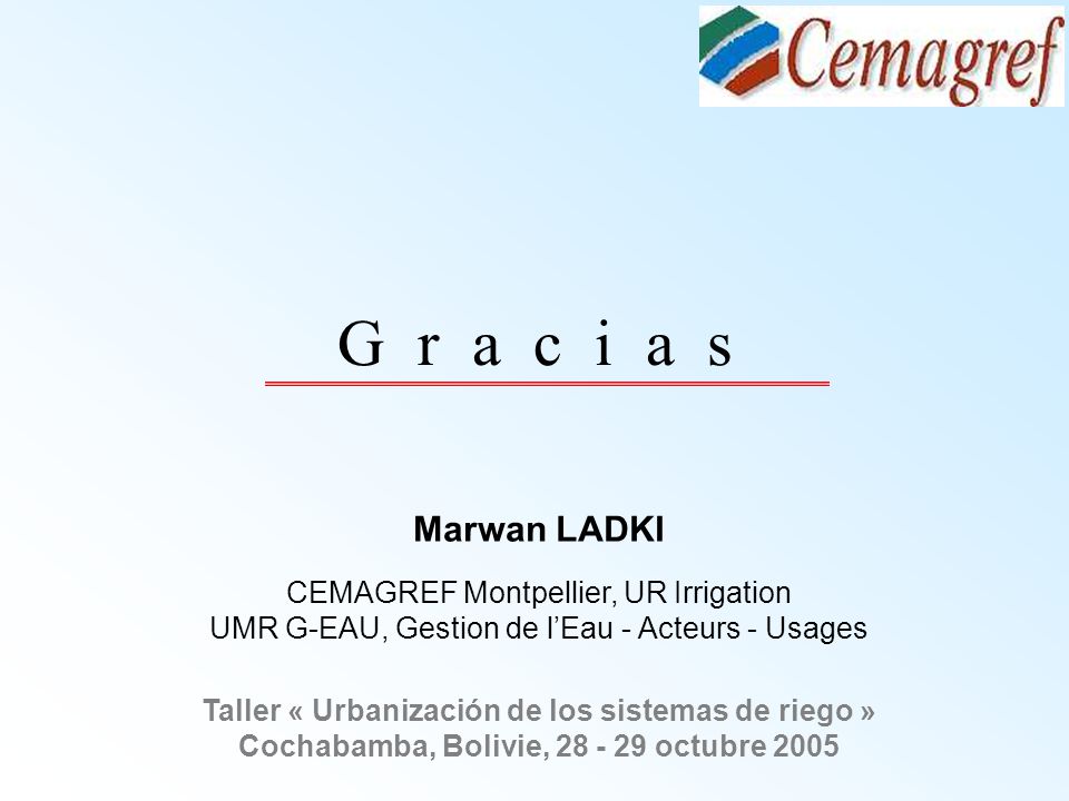 G r a c i a s Marwan LADKI CEMAGREF Montpellier, UR Irrigation