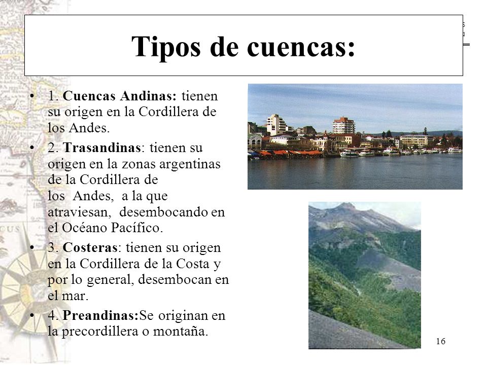 Tipos de cuencas: 1. Cuencas Andinas: tienen su origen en la Cordillera de los Andes.
