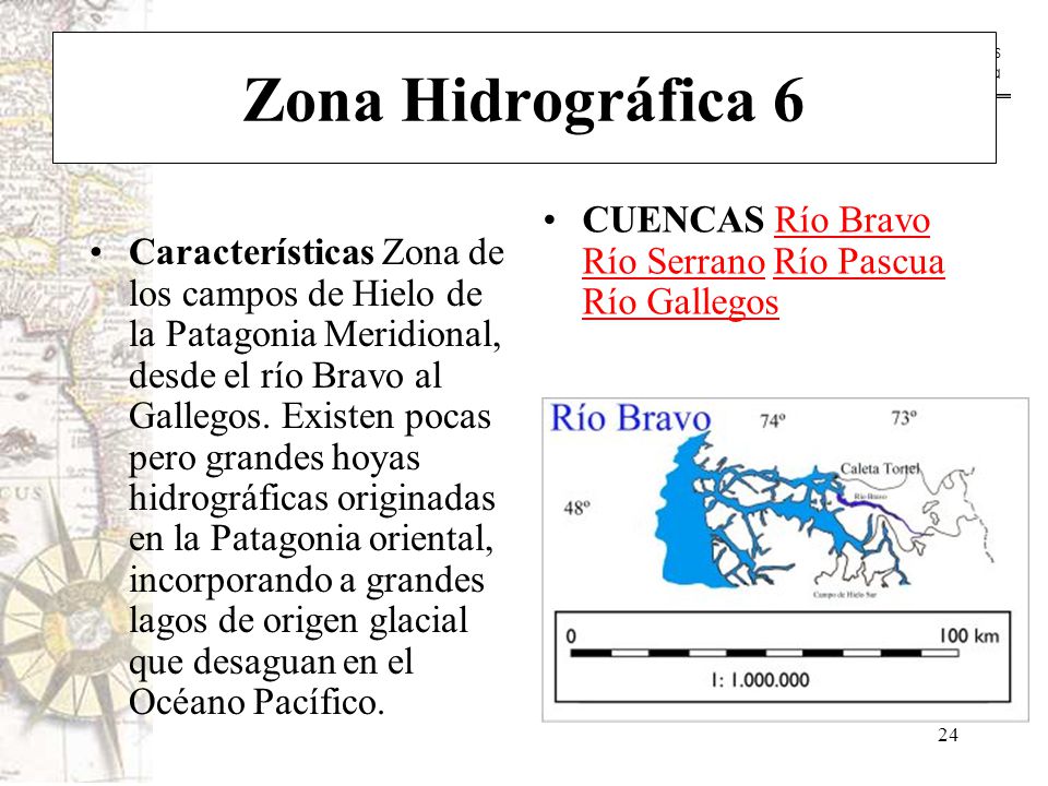 Zona Hidrográfica 6 CUENCAS Río Bravo Río Serrano Río Pascua Río Gallegos.