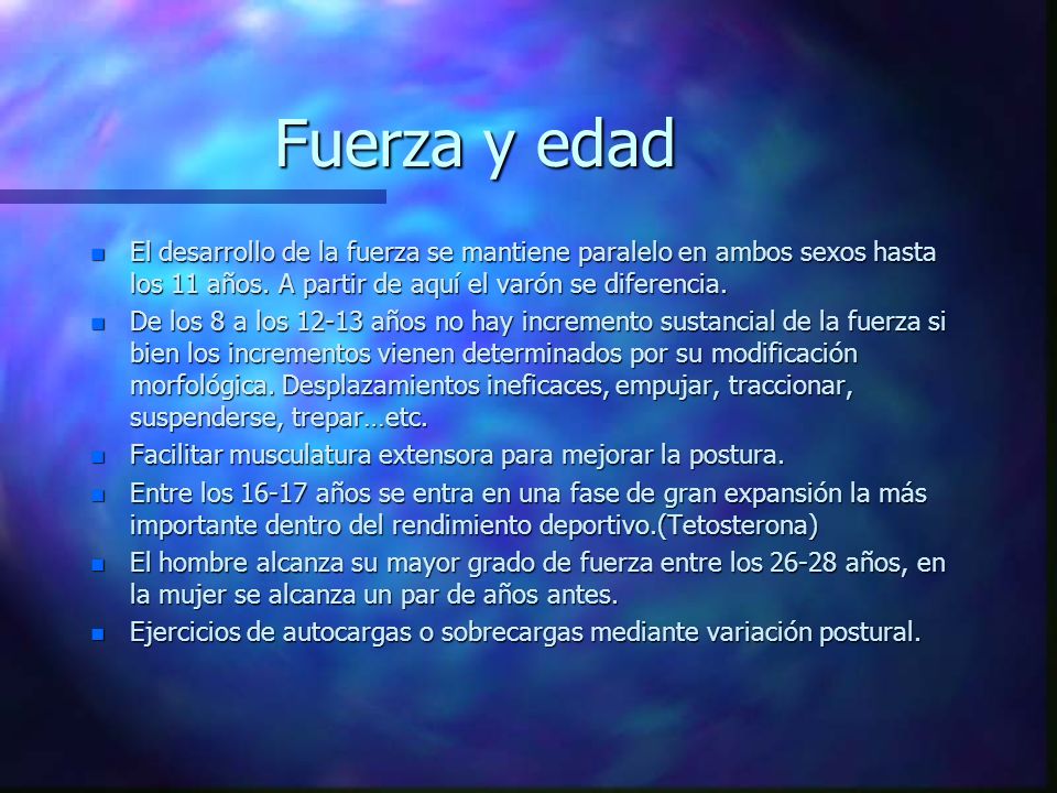 Fuerza y edad El desarrollo de la fuerza se mantiene paralelo en ambos sexos hasta los 11 años. A partir de aquí el varón se diferencia.