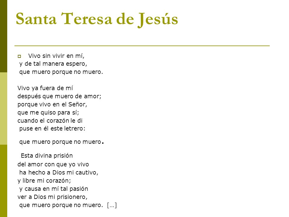 Santa Teresa de Jesús Esta divina prisión Vivo sin vivir en mí,