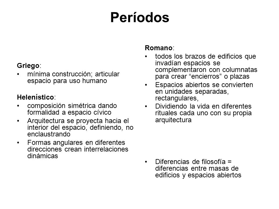 Períodos Griego: mínima construcción; articular espacio para uso humano. Helenístico: composición simétrica dando formalidad a espacio cívico.