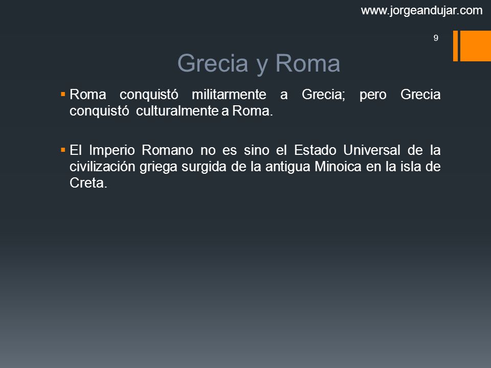 Grecia y Roma. Roma conquistó militarmente a Grecia; pero Grecia conquistó culturalmente a Roma.