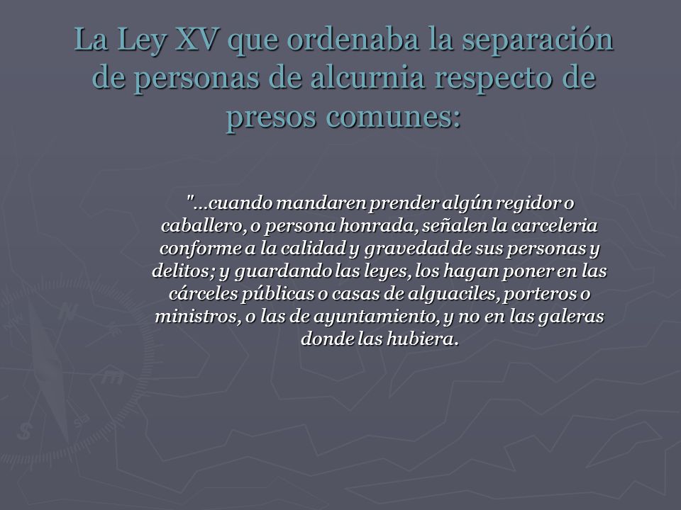 La Ley XV que ordenaba la separación de personas de alcurnia respecto de presos comunes: