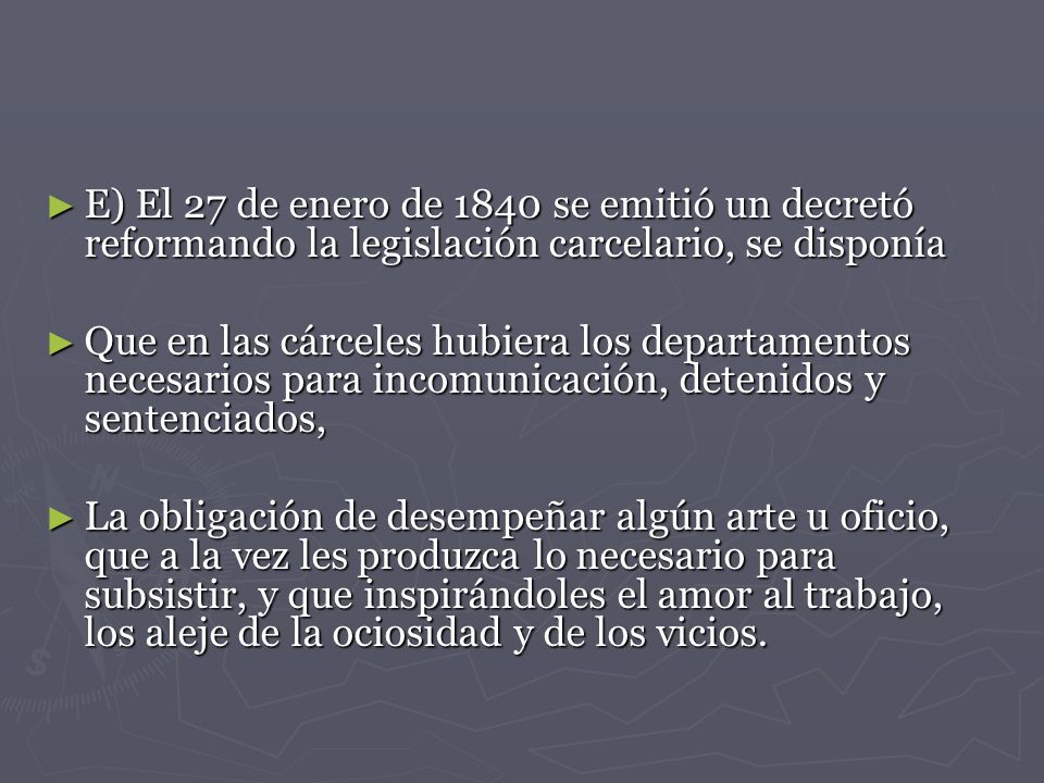 E) El 27 de enero de 1840 se emitió un decretó reformando la legislación carcelario, se disponía