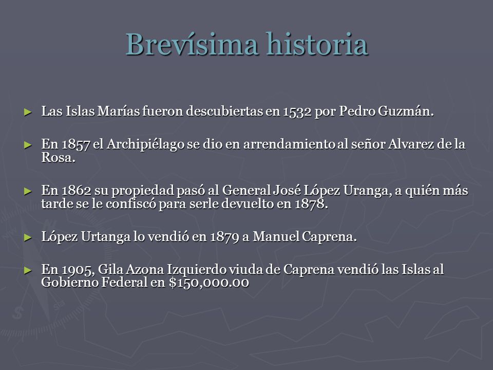 Brevísima historia Las Islas Marías fueron descubiertas en 1532 por Pedro Guzmán.