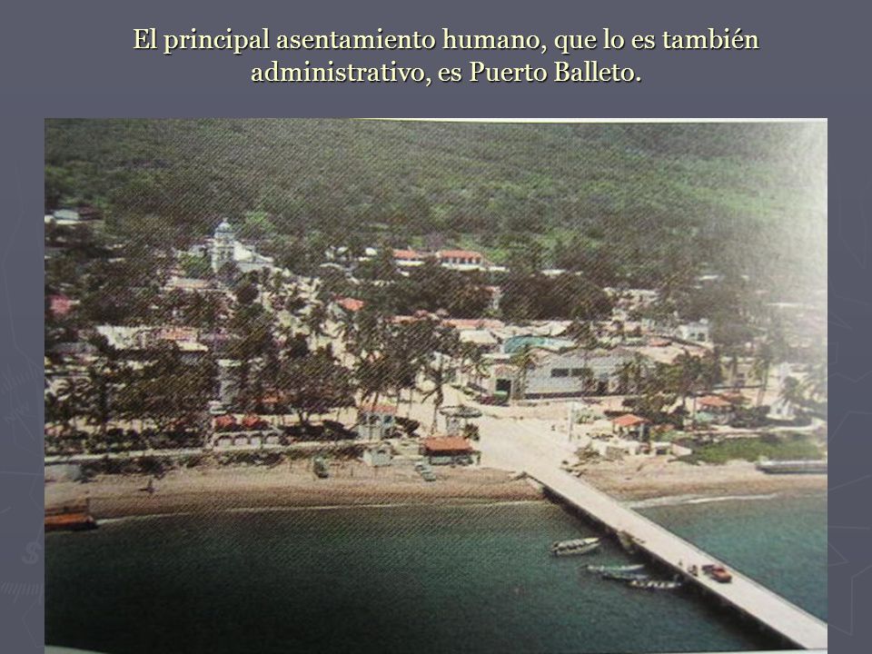 El principal asentamiento humano, que lo es también administrativo, es Puerto Balleto.