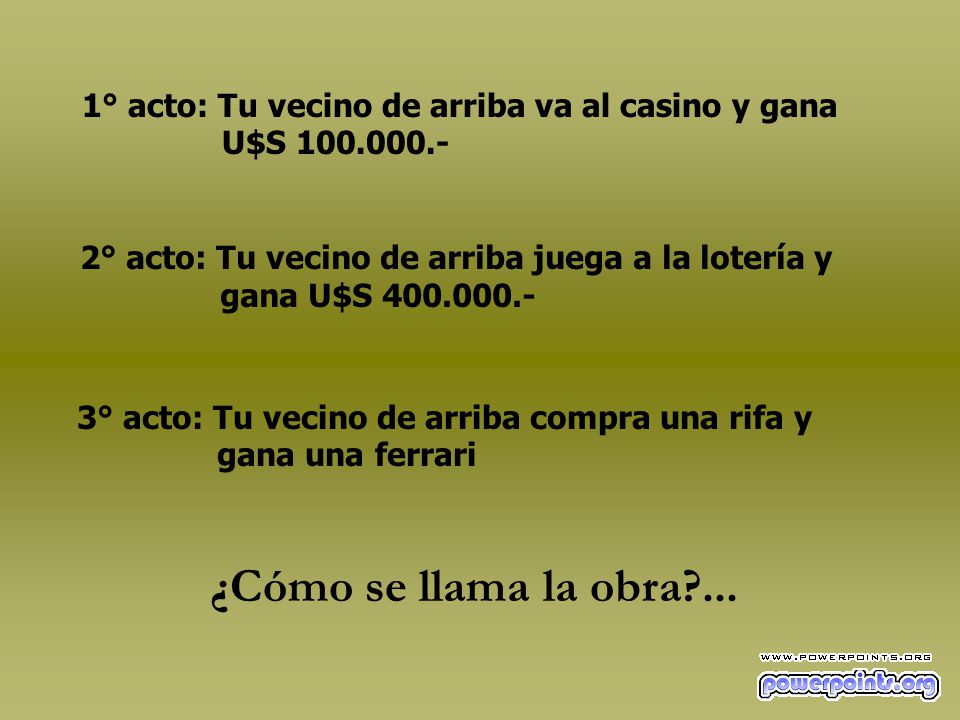 1° acto: Tu vecino de arriba va al casino y gana