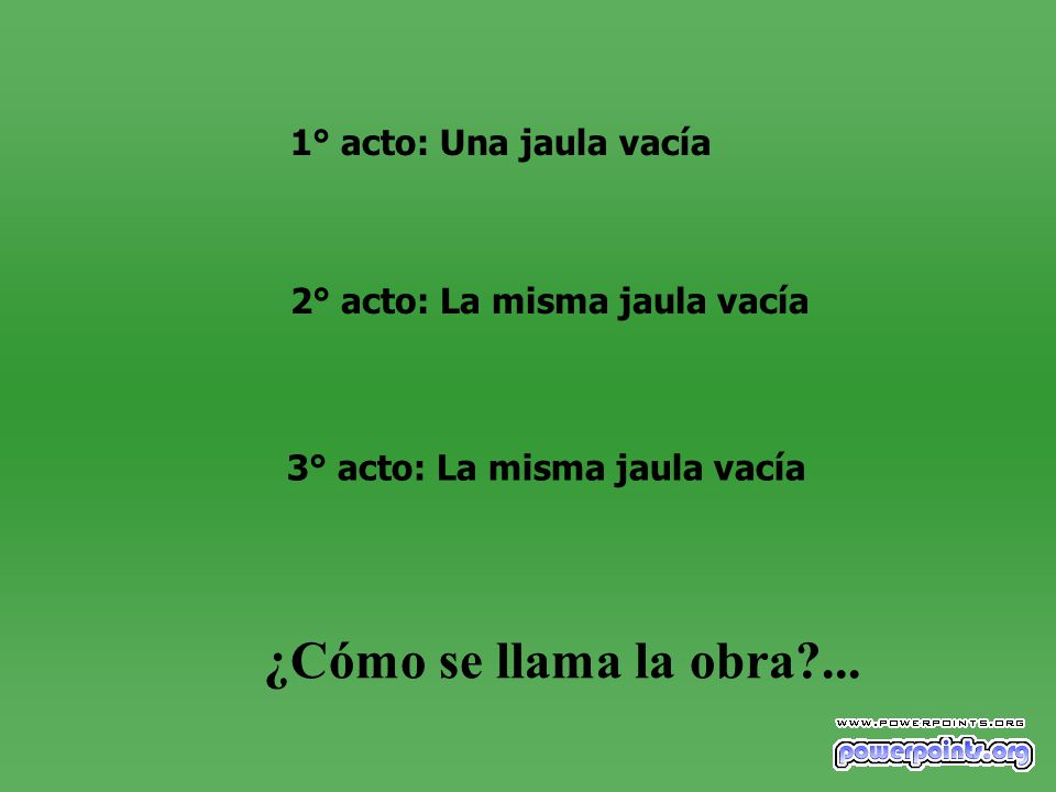 ¿Cómo se llama la obra ... 1° acto: Una jaula vacía