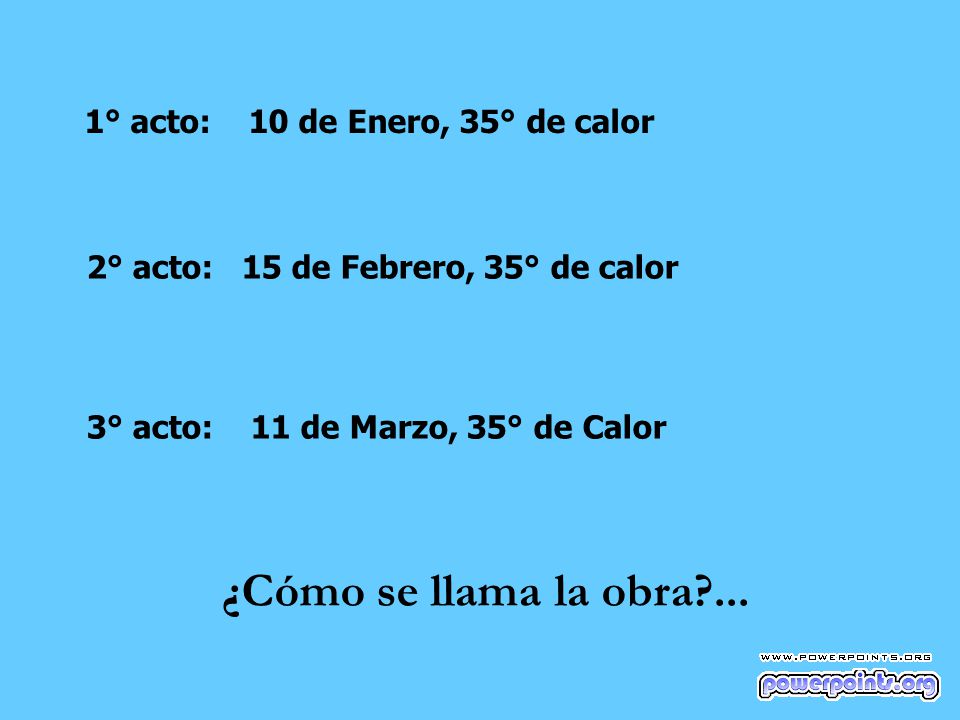 ¿Cómo se llama la obra ... 1° acto: 10 de Enero, 35° de calor
