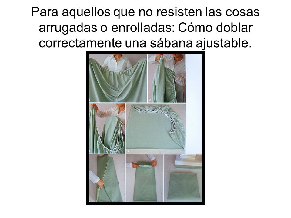 Para aquellos que no resisten las cosas arrugadas o enrolladas: Cómo doblar correctamente una sábana ajustable.